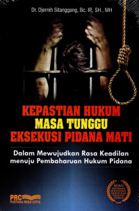 Image of Kepastian Hukum Masa Tunggu Eksekusi Pidana Mati dalam Mewujudkan Rasa Keadilan Menuju Pembaharuan Hukum Pidana