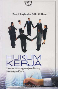 Image of Hukum Kerja: Hukum Ketenagakerjaan Bidang Hubungan Kerja