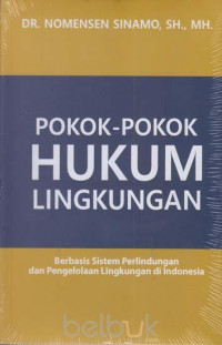 Image of Pokok-Pokok Hukum Lingkungan : Berbasis Sistem Perlindungan dan Pengelolaan Lingkungan di Indoensia
