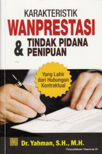 Image of Karakteristik Wanprestasi dan Tindak Pidana Penipuan : yang Lahir dari Hubungan Kontraktual