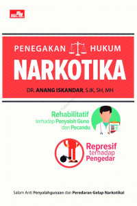 Image of Penegakan Hukum Narkotika : Rehabilitati terhadap Penyalah Guna dan Pecandu, Represif terhadap Pengedar