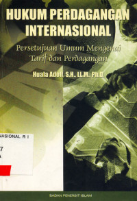 Image of Hukum Perdagangan Internasional : Persetujuan Umum Mengenai Tarif dan Perdagangan