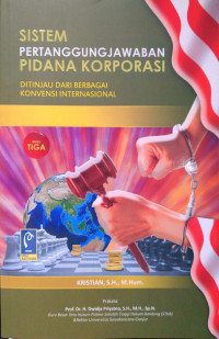 Image of Sistem Pertanggungjawaban Pidana Korporasi : Ditinjau dari Berbagai konvensi internasional