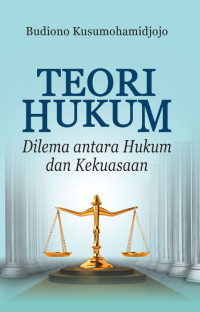 Image of Teori hukum : Dilema Antara Hukum dan Kekuasaan