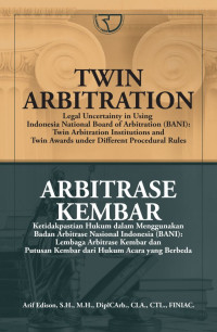 Image of Arbitrase Kembar : Ketidakpastian Hukum dalam Menggunakan Badan Arbitrase Nasional Indonesia (BANI)