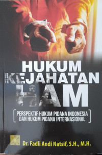 Image of Hukum Kejahatan HAM: Perspektif Hukum Pidana Indonesia dan Hukum Pidana Internasional