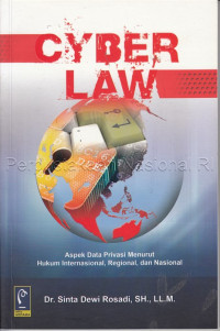 Image of Cyber Law : Aspek Data Privasi Menurut Hukum Internasional, Regional, dan Nasional