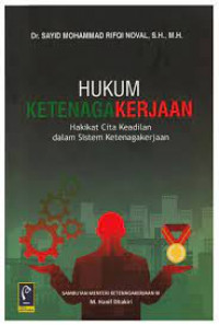 Image of Hukum Ketenagakerjaan : Hakikat Cita Keadilan dalam Sistem Ketenagakerjaan