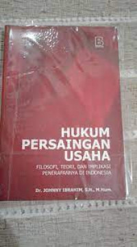 Image of HUKUM PERSAINGAN USAHA Filosofi, Teori, dan Implikasi Penerapannya di Indonesia