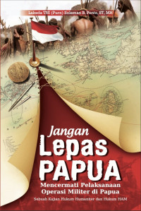 Image of Jangan Lepas Papua: Mencermati Pelaksanaan Operasi Militer di Papua