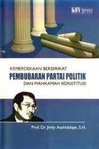 Image of KEMERDEKAAN BERSERIKAT PEMBUBARAN PARTAI POLITIK DAN MAHKAMAH KONSTITUSI