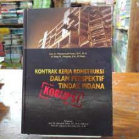 Image of KONTRAK KERJA KONSTRUKSI DALAM PERSPEKTIF TINDAK PIDANA KORUPSI