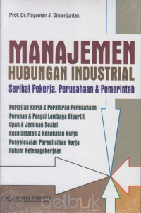 Image of MANAJEMEN HUBUNGAN INDUSTRIAL : Serikat Pekerja, Perusahaan & Pemerintah