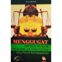 Image of Menggugat Sistem Hukum Peradilan Indonesia Yang Penuh Ketidakpastian
