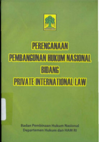 Image of PERENCANAAN PEMBANGUNAN HUKUM NASIONAL BIDANG PRIVATE INTERNATIONAL LAW