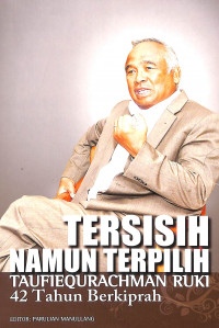Image of TERSISIH NAMUN TERPILIH Taufiequrachman Ruki 42 Tahun Berkiprah